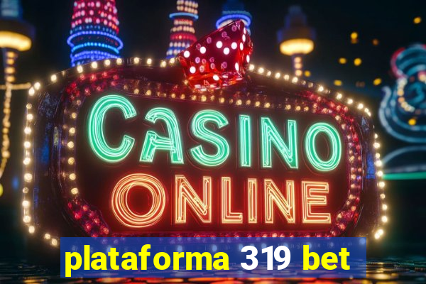 plataforma 319 bet